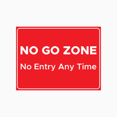 NO GO ZONE - NO ENTRY ANY TIME SIGN
