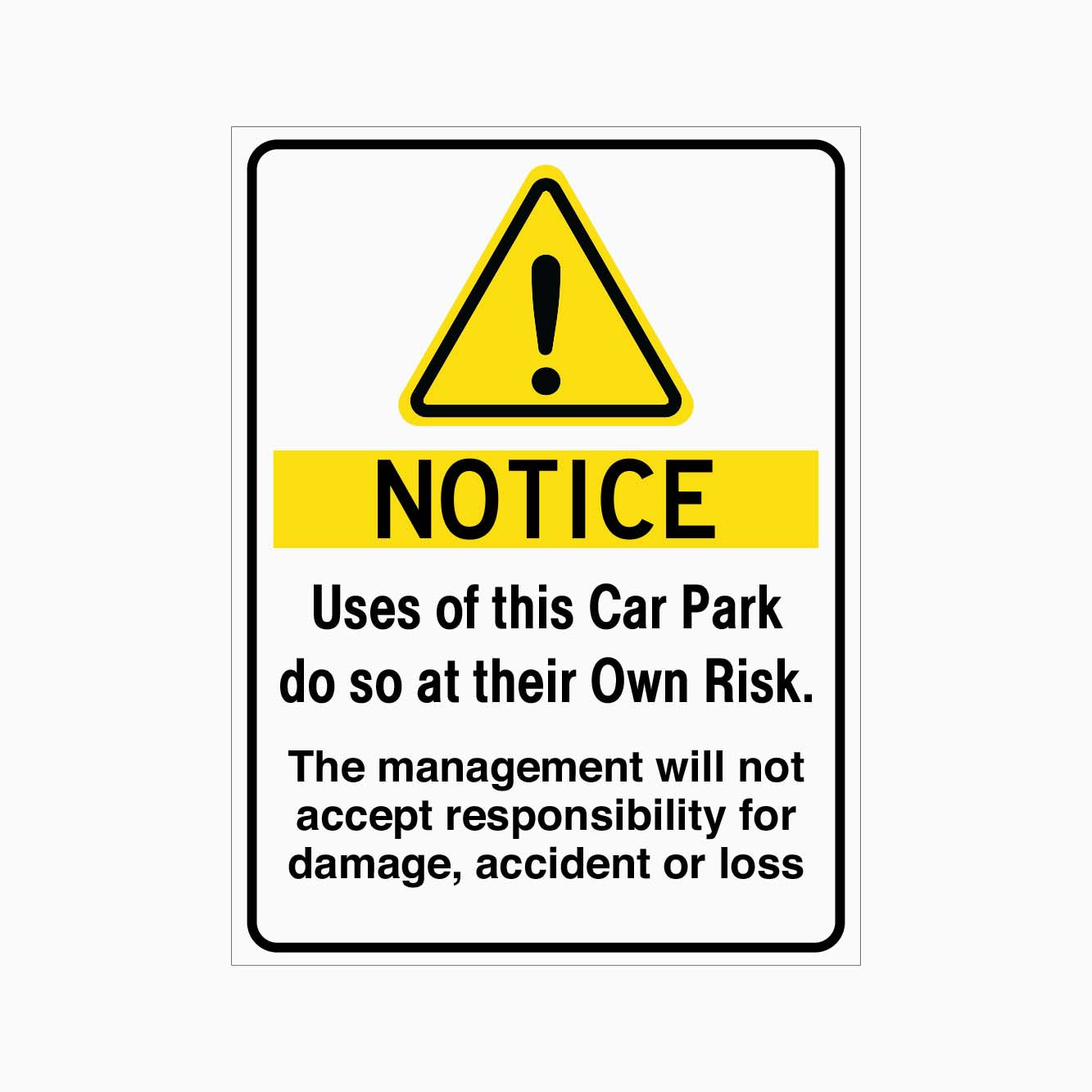 NOTICE USES O THIS CAR PARK DO SO AT THEIR OWN RISK SIGN - GET SIGNS THE MANAGEMENT WILL NOT ACCEPT RESPONSIBILITY FOR DAMAGE, ACCIDENT OR LOSS SIGN