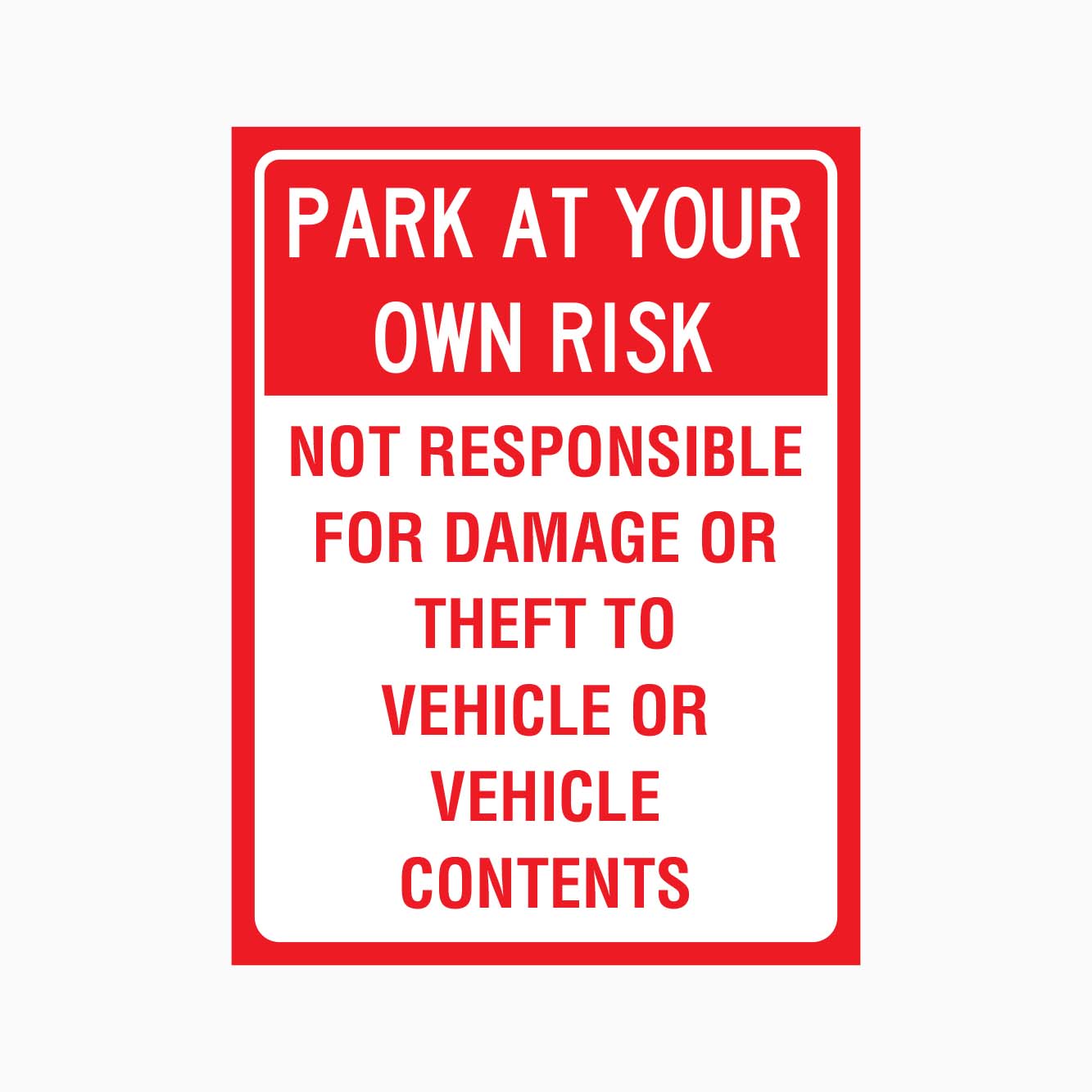 PARK AT YOUR OWN RISK NOT RESPONSIBLE FOR DAMAGE OR THEFT TO VEHICLE OR VEHICLE CONTENTS SIGN