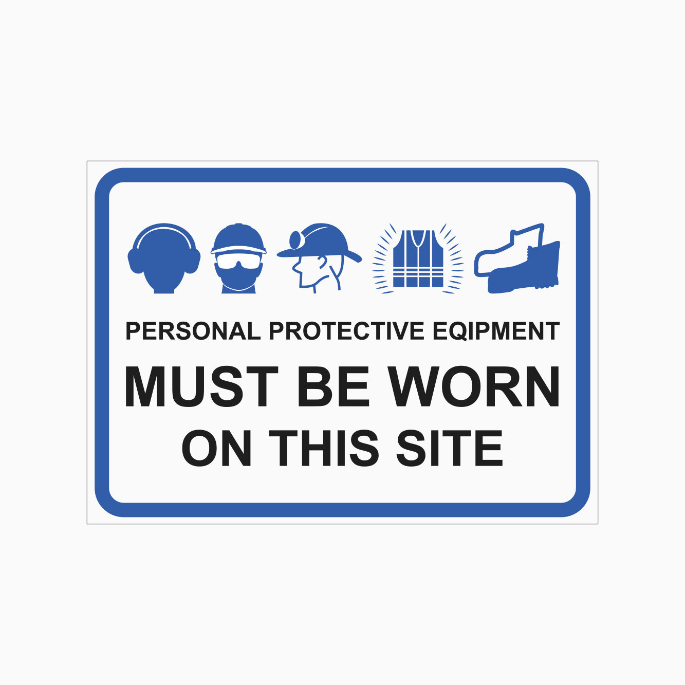 PERSONAL PROTECTIVE EQUIPMENT MUST BE WORN ON THIS SITE SIGN