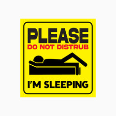 Please do not disturb - I'm Sleeping Sign