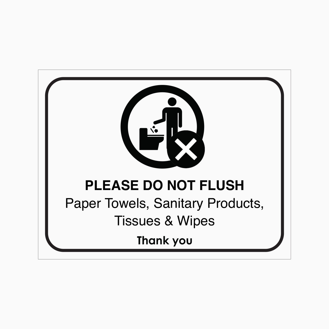 PLEASE DO NOT FLUSH PAPER TOWELS, SANITARY PRODUCTS, TISSUES and WIPES. THANK YOU SIGN
