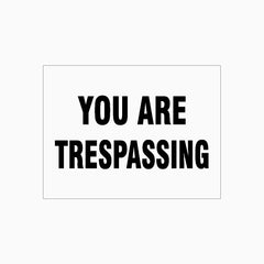 YOU ARE TRESPASSING SIGN