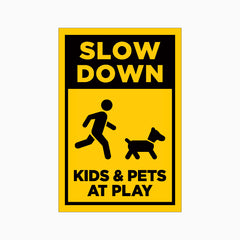 SLOW DOWN KIDS & PETS AT PLAY SIGN