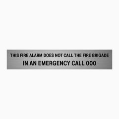 THIS FIRE ALARM DOES NOT CALL THE FIRE BRIGADE, IN AN EMERGENCY CALL 000 SIGN