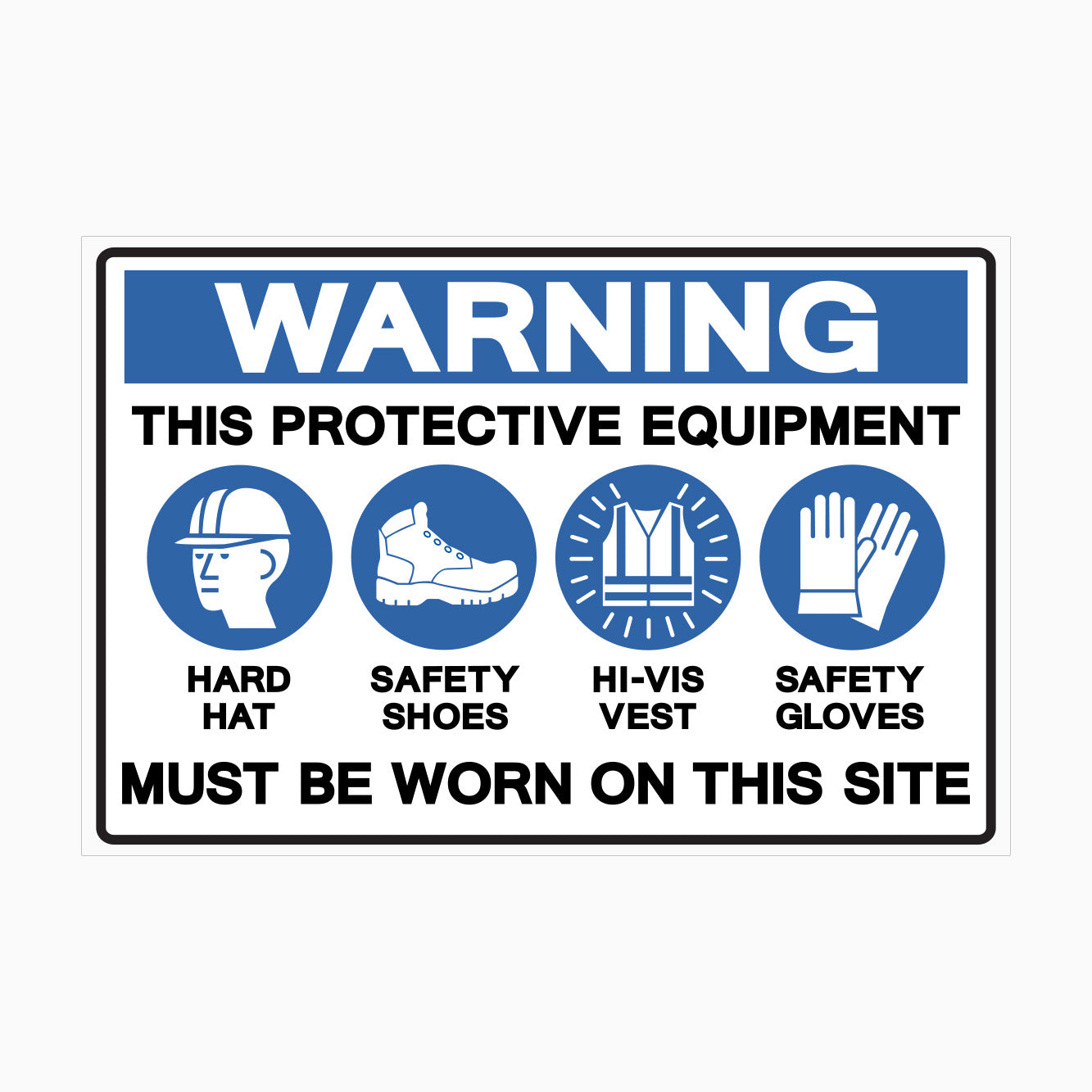 WARNING THIS PROTECTIVE EQUIPMENT MUST BE WORN ON THIS SITE SIGN