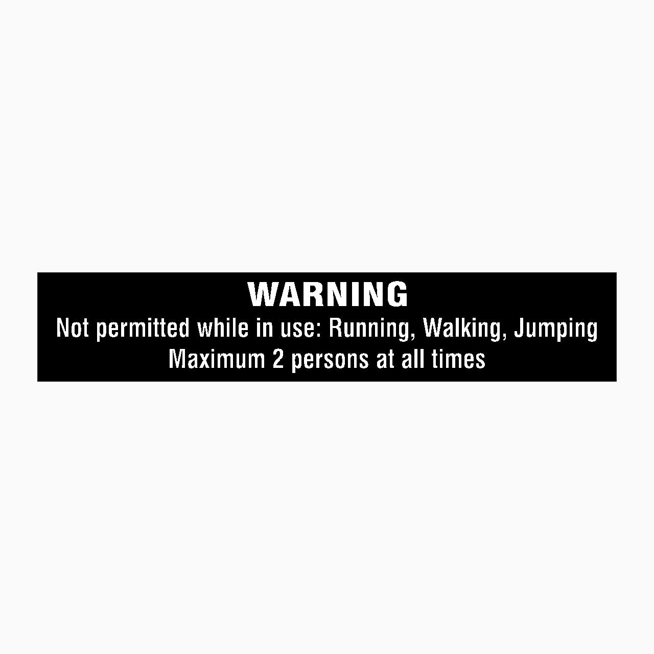 WARNING SIGN - NOT PERMITTED WHILE IN USE: RUNNING, WALKING, JUMPING MAXIMUM 2 PERSONS AT ALL TIMES