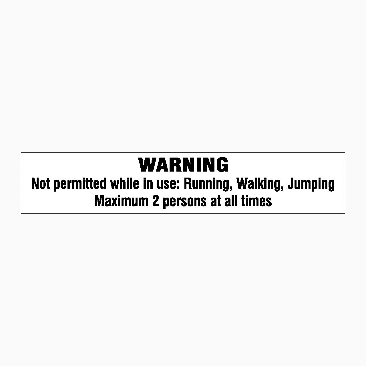 WARNING SIGN - NOT PERMITTED WHILE IN USE: RUNNING, WALKING, JUMPING MAXIMUM 2 PERSONS AT ALL TIMES