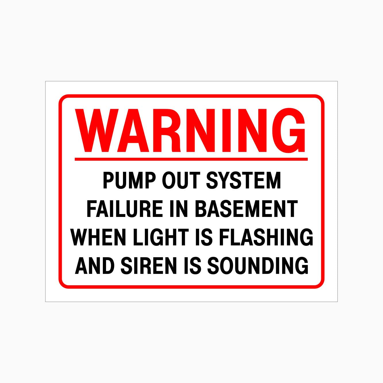 WARNING PUMP OUT SYSTEM FAILURE IN BASEMENT WHEN LIGHT IS FLASHING AND SIREN IS SOUNDING SIGN - GET SIGNS