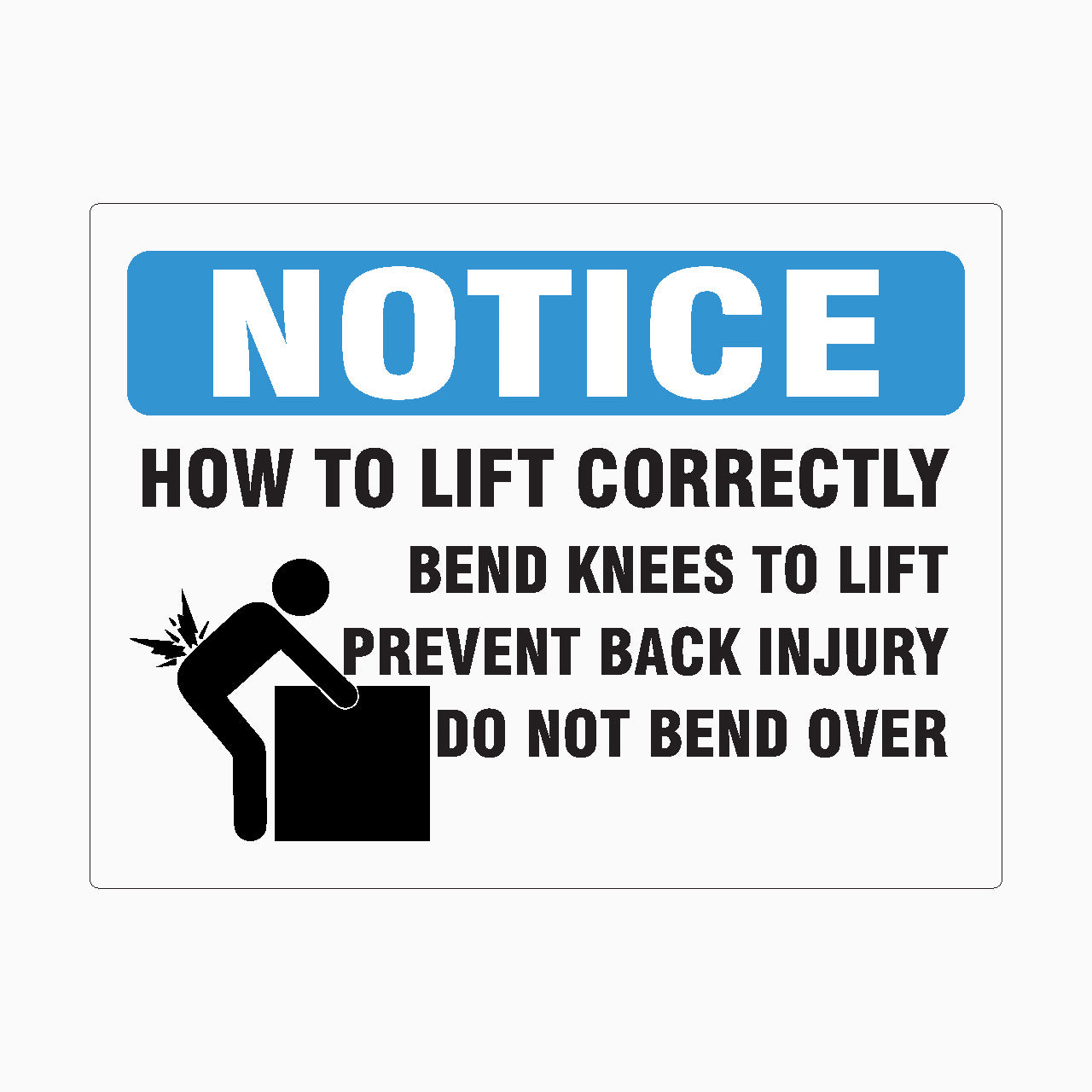 NOTICE SIGN - HOW TO LIFT CORRECTLY - BEND KNEES TO LIFT PREVENT BACK INJURY DO NOT BEND OVER SIGN