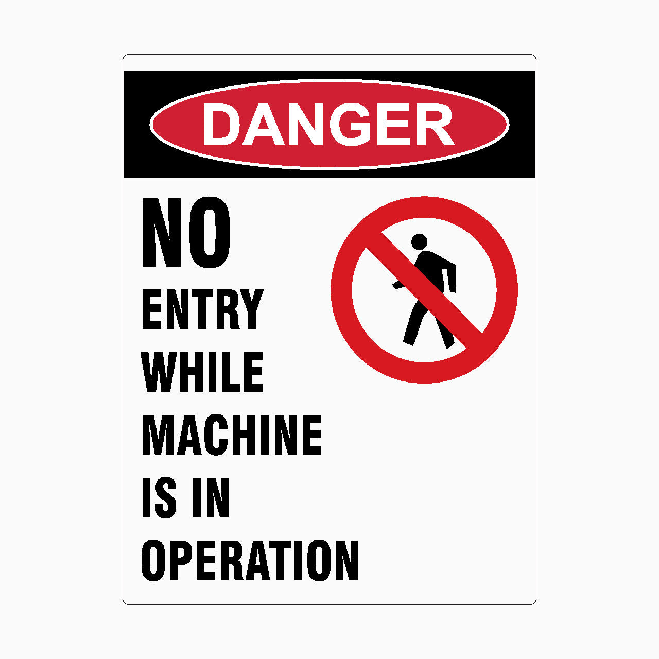 DANGER SIGN - NO ENTRY WHILE MACHINE IS IN OPERATION SIGN