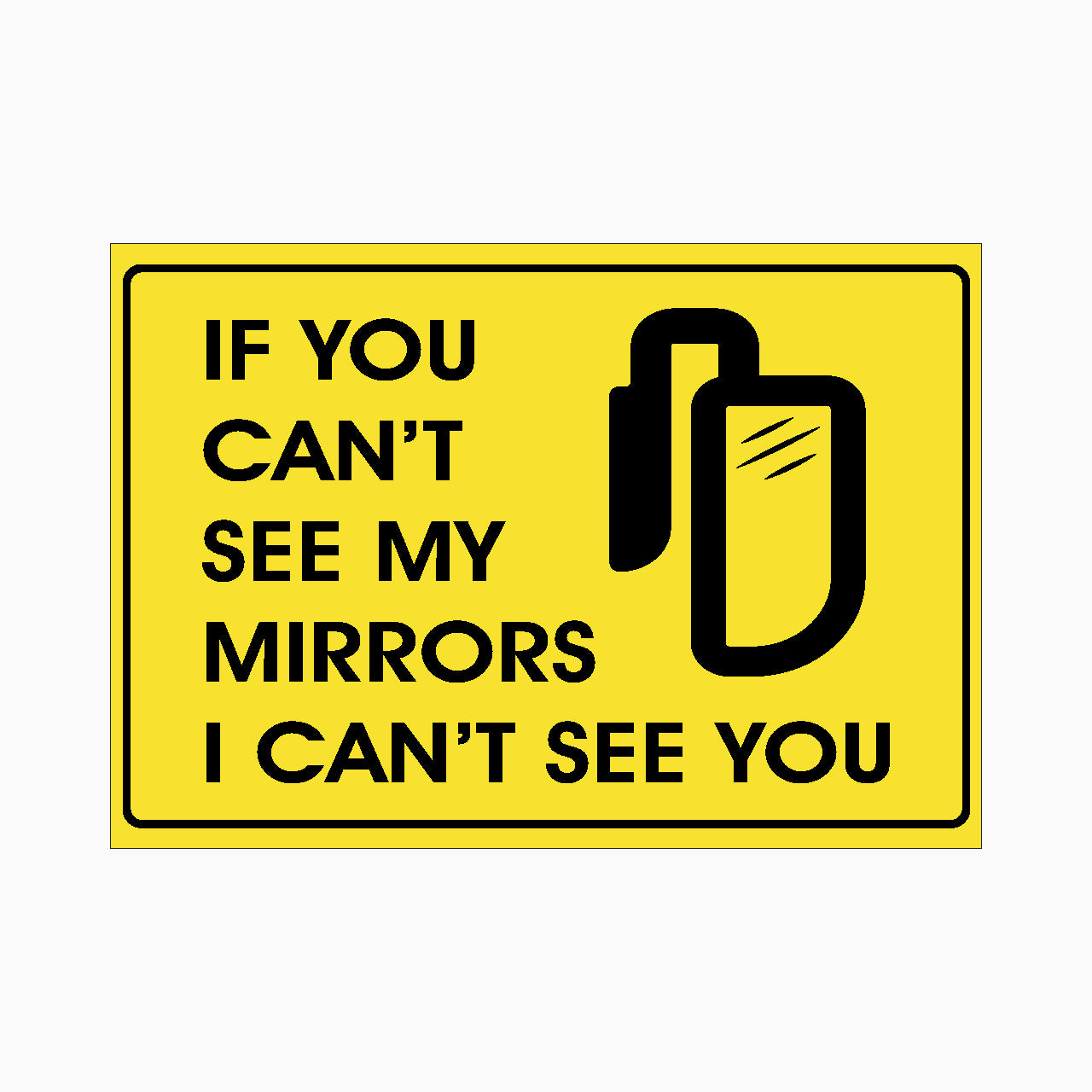 If You Can T See My Mirrors I Can Not See You Sign Get Signs