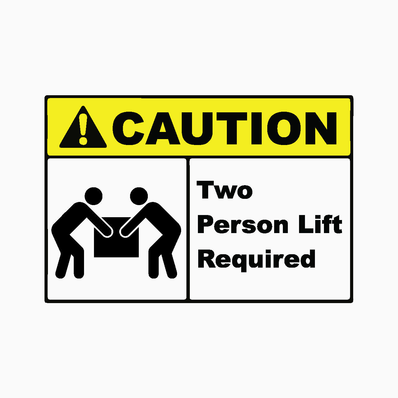 TWO PERSON LIFT REQUIRED SIGN - CAUTION SIGN