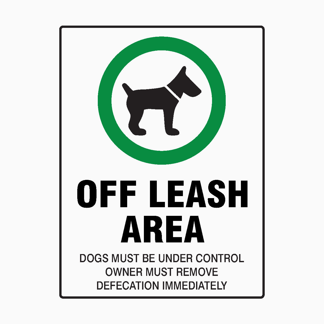 OFF LEASH AREA SIGN - DOGS MUST BE UNDER CONTROL OWNER MUST REMOVE DEFECATION IMMEDIATELY SIGN